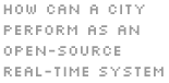 How can a city perform as an open-source real-time system